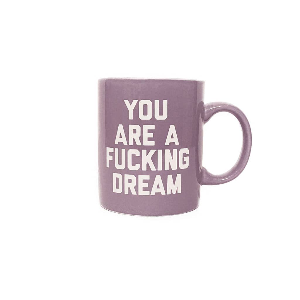 You Are A Fucking Dream Mug - FORM + CONTENT