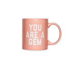 You Are A Gem Mug - FORM + CONTENT