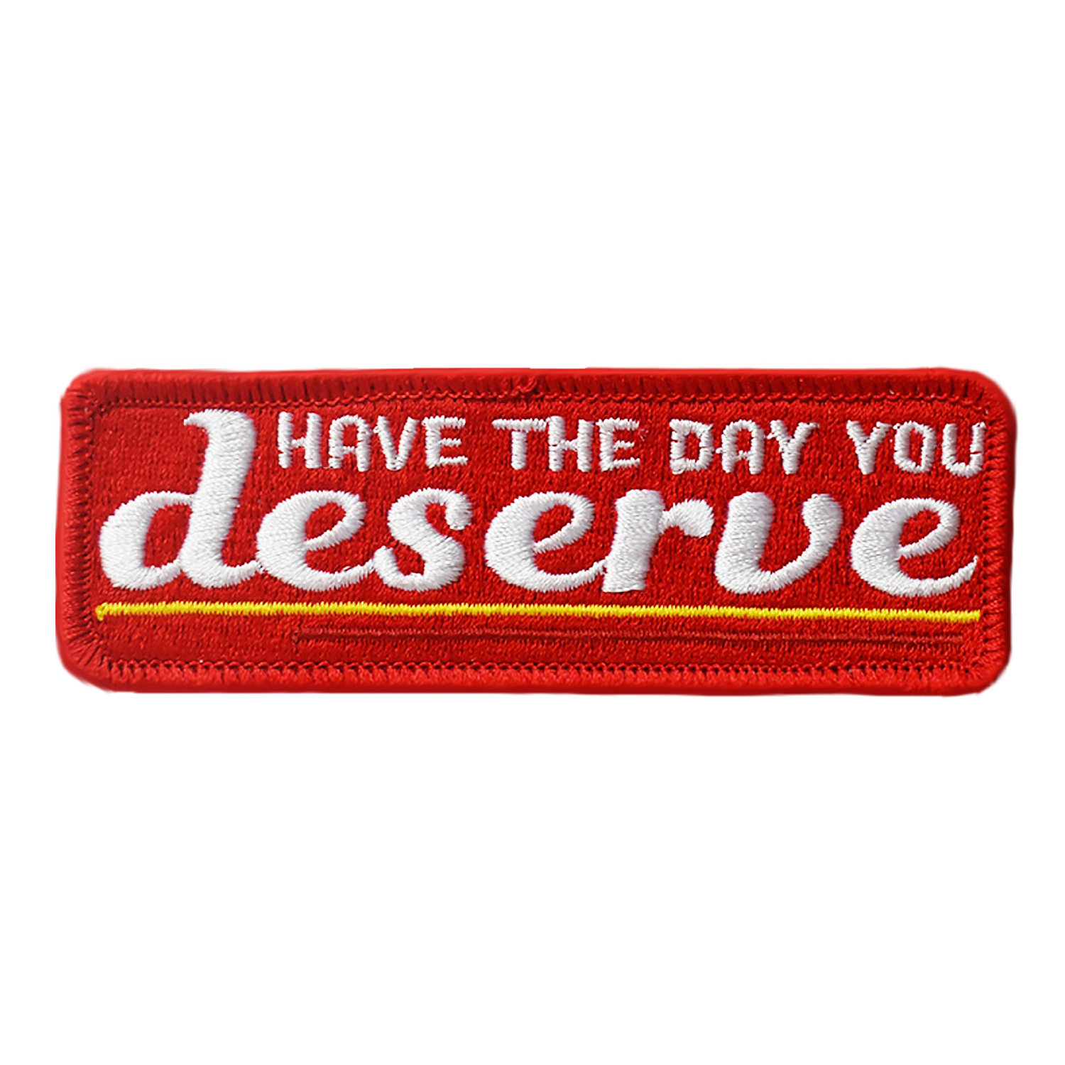 Red patch with white text 'Have the day you deserve' on a white background