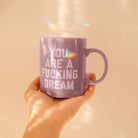 You Are A Fucking Dream Mug - FORM + CONTENT